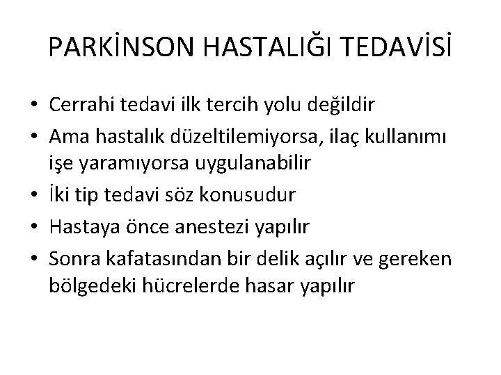 PARKİNSON HASTALIĞI TEDAVİSİ • Cerrahi tedavi ilk tercih yolu değildir • Ama hastalık düzeltilemiyorsa,