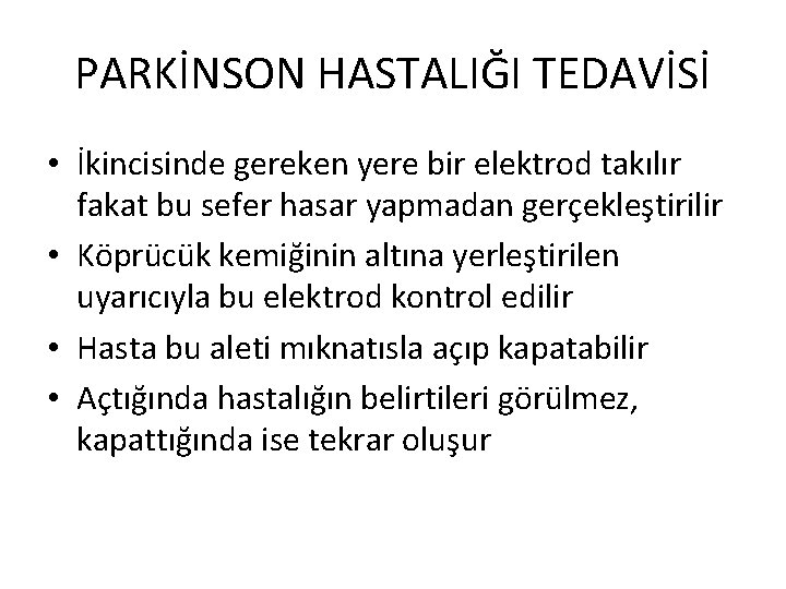 PARKİNSON HASTALIĞI TEDAVİSİ • İkincisinde gereken yere bir elektrod takılır fakat bu sefer hasar