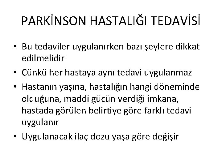 PARKİNSON HASTALIĞI TEDAVİSİ • Bu tedaviler uygulanırken bazı şeylere dikkat edilmelidir • Çünkü her