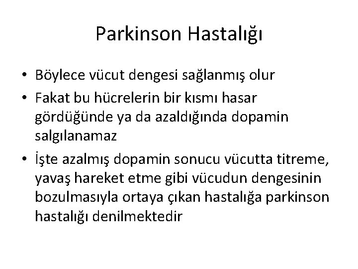 Parkinson Hastalığı • Böylece vücut dengesi sağlanmış olur • Fakat bu hücrelerin bir kısmı