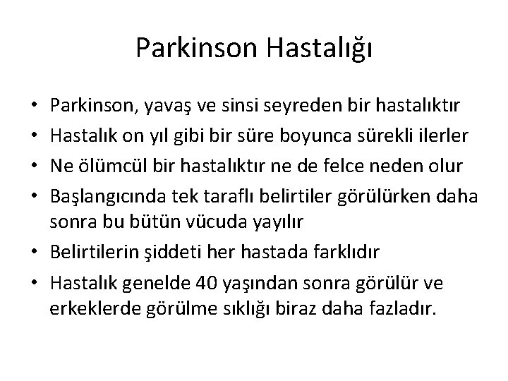 Parkinson Hastalığı Parkinson, yavaş ve sinsi seyreden bir hastalıktır Hastalık on yıl gibi bir Parkinson Hastalığı Parkinson, yavaş ve sinsi seyreden bir hastalıktır Hastalık on yıl gibi bir