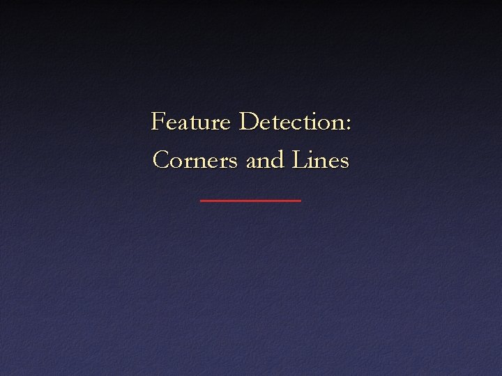 Feature Detection: Corners and Lines 