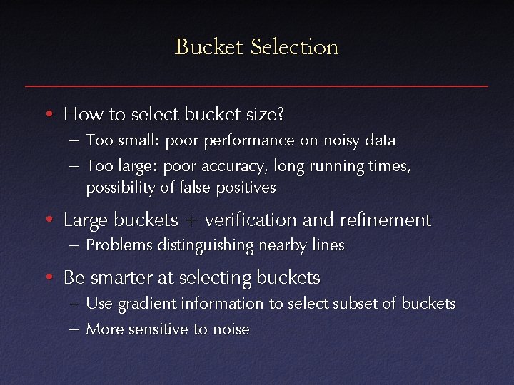 Bucket Selection • How to select bucket size? – Too small: poor performance on