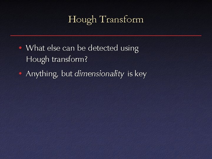 Hough Transform • What else can be detected using Hough transform? • Anything, but
