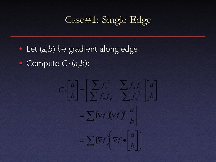 Case#1: Single Edge • Let (a, b) be gradient along edge • Compute C
