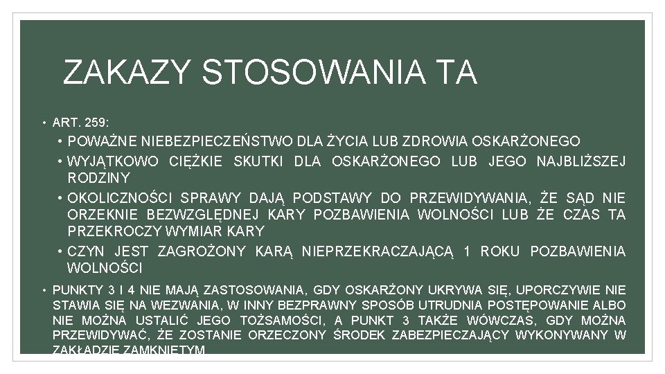 ZAKAZY STOSOWANIA TA • ART. 259: • POWAŻNE NIEBEZPIECZEŃSTWO DLA ŻYCIA LUB ZDROWIA OSKARŻONEGO