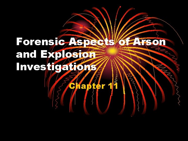 Forensic Aspects of Arson and Explosion Investigations Chapter 11 