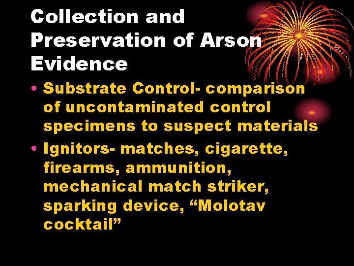 Collection and Preservation of Arson Evidence • Substrate Control- comparison of uncontaminated control specimens