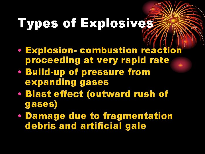 Types of Explosives • Explosion- combustion reaction proceeding at very rapid rate • Build-up