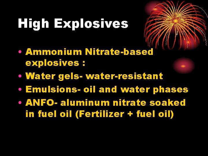 High Explosives • Ammonium Nitrate-based explosives : • Water gels- water-resistant • Emulsions- oil