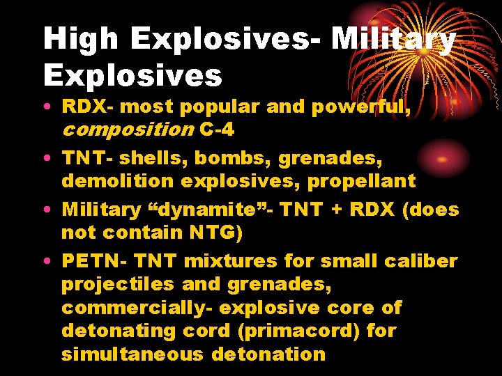 High Explosives- Military Explosives • RDX- most popular and powerful, composition C-4 • TNT-