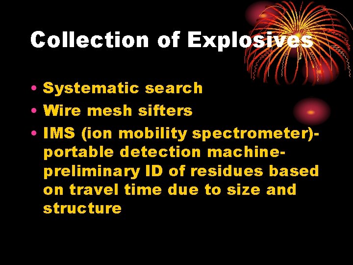 Collection of Explosives • Systematic search • Wire mesh sifters • IMS (ion mobility