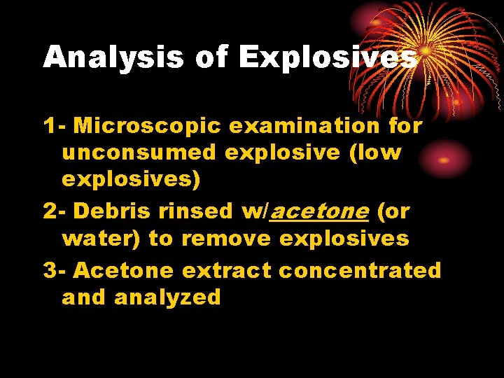 Analysis of Explosives 1 - Microscopic examination for unconsumed explosive (low explosives) 2 -