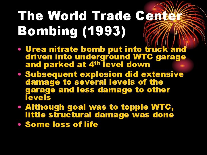 The World Trade Center Bombing (1993) • Urea nitrate bomb put into truck and