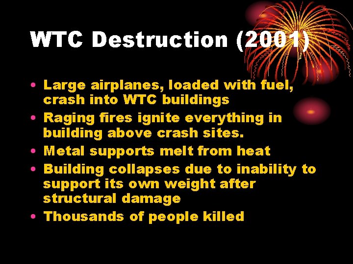 WTC Destruction (2001) • Large airplanes, loaded with fuel, crash into WTC buildings •