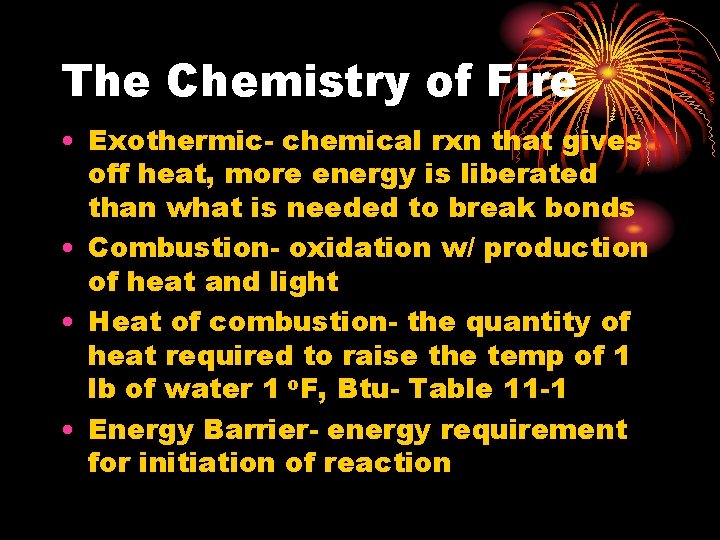 The Chemistry of Fire • Exothermic- chemical rxn that gives off heat, more energy