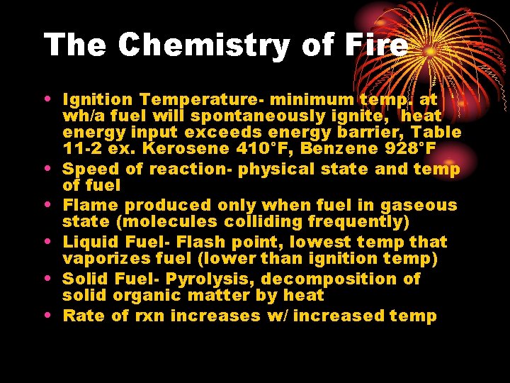 The Chemistry of Fire • Ignition Temperature- minimum temp. at wh/a fuel will spontaneously
