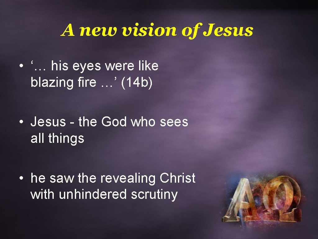 A new vision of Jesus • ‘… his eyes were like blazing fire …’