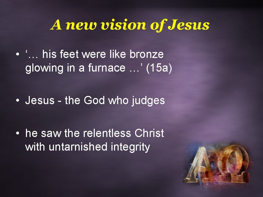 A new vision of Jesus • ‘… his feet were like bronze glowing in