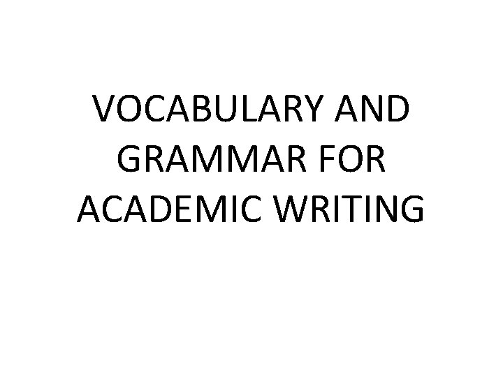 VOCABULARY AND GRAMMAR FOR ACADEMIC WRITING 