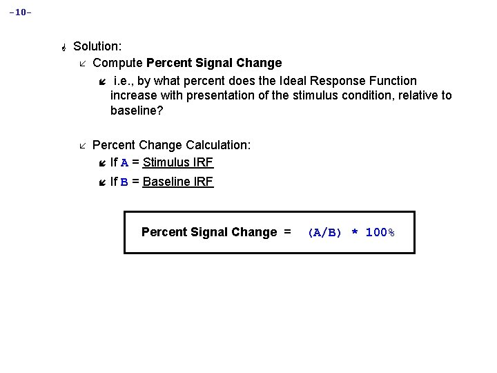 -10 - G Solution: å Compute Percent Signal Change í i. e. , by