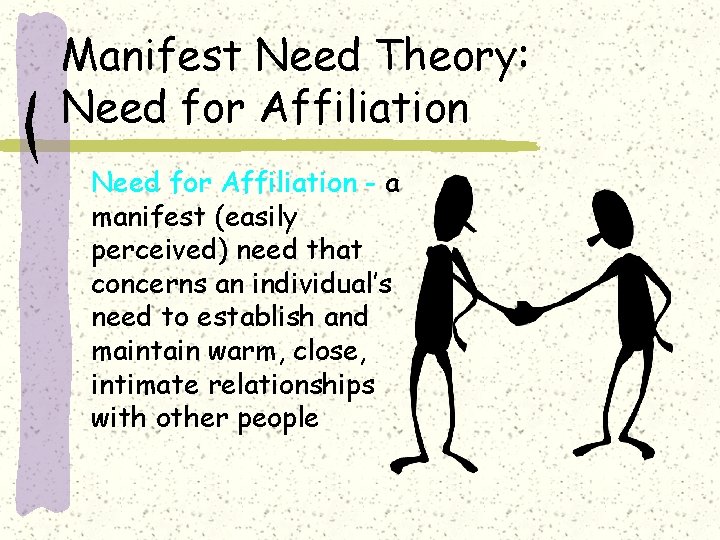 Manifest Need Theory: Need for Affiliation - a manifest (easily perceived) need that concerns