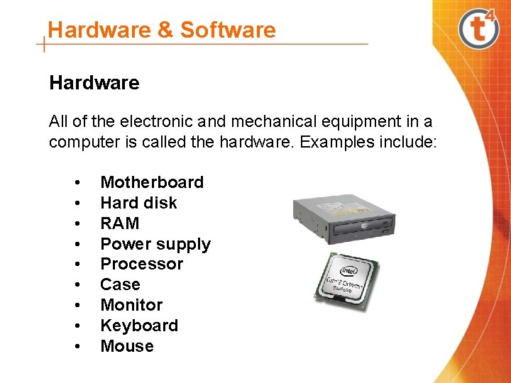 Hardware & Software Hardware All of the electronic and mechanical equipment in a computer