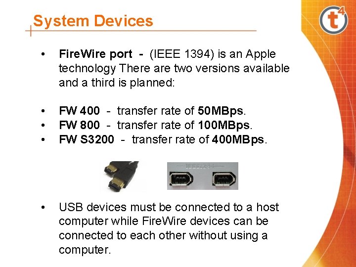 System Devices • Fire. Wire port - (IEEE 1394) is an Apple technology There