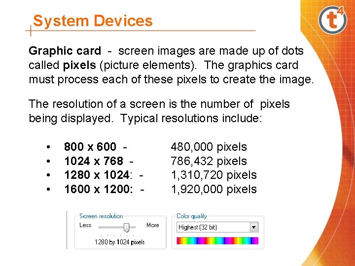 System Devices Graphic card - screen images are made up of dots called pixels