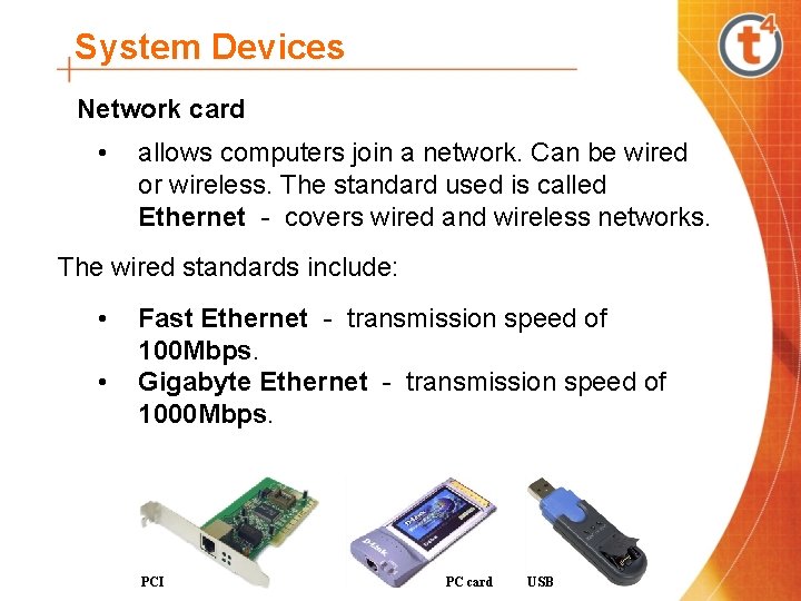 System Devices Network card • allows computers join a network. Can be wired or