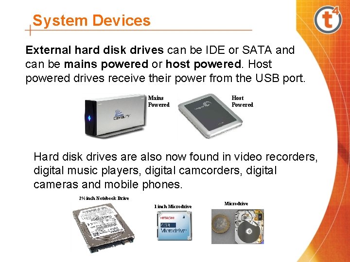 System Devices External hard disk drives can be IDE or SATA and can be