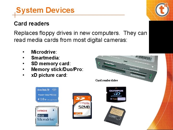 System Devices Card readers Replaces floppy drives in new computers. They can read media