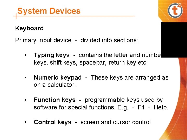 System Devices Keyboard Primary input device - divided into sections: • Typing keys -