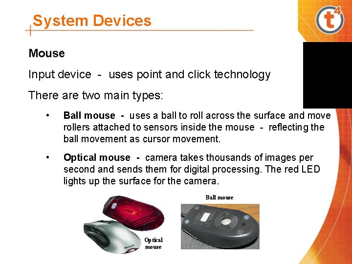 System Devices Mouse Input device - uses point and click technology There are two