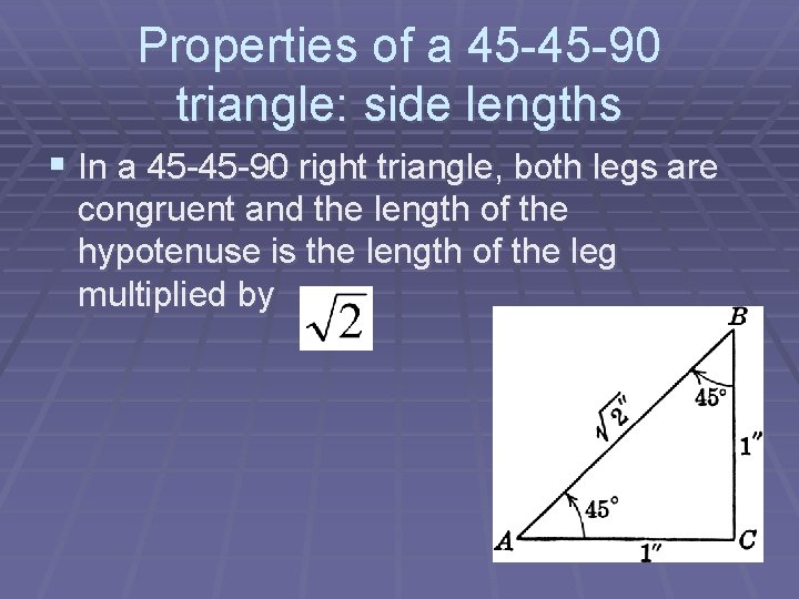 Properties of a 45 -45 -90 triangle: side lengths § In a 45 -45