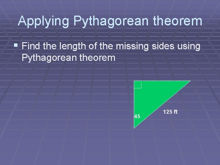 Applying Pythagorean theorem § Find the length of the missing sides using Pythagorean theorem