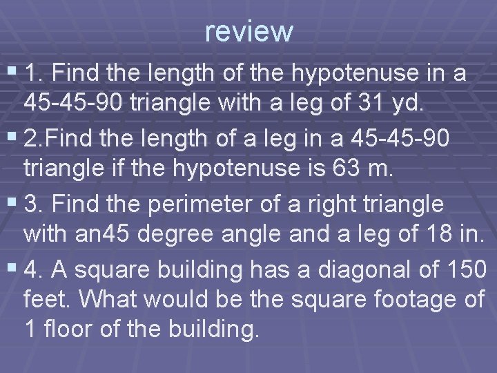 review § 1. Find the length of the hypotenuse in a 45 -45 -90