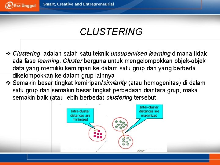 CLUSTERING v Clustering adalah satu teknik unsupervised learning dimana tidak ada fase learning. Cluster
