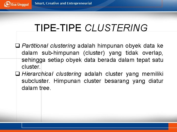 TIPE-TIPE CLUSTERING q Partitional clustering adalah himpunan obyek data ke dalam sub-himpunan (cluster) yang