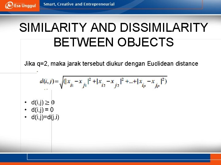 SIMILARITY AND DISSIMILARITY BETWEEN OBJECTS Jika q=2, maka jarak tersebut diukur dengan Euclidean distance