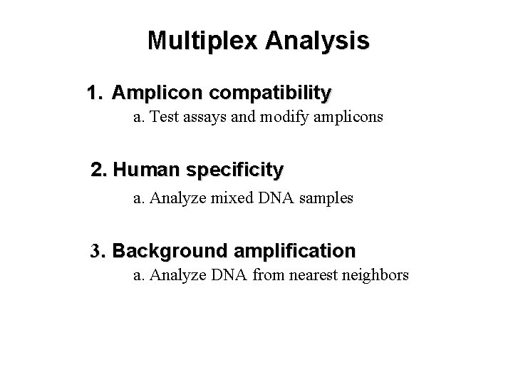 Multiplex Analysis 1. Amplicon compatibility a. Test assays and modify amplicons 2. Human specificity