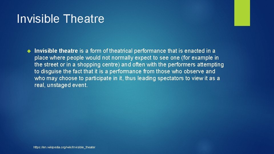 Invisible Theatre Invisible theatre is a form of theatrical performance that is enacted in
