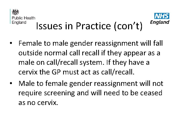 Issues in Practice (con’t) • Female to male gender reassignment will fall outside normal