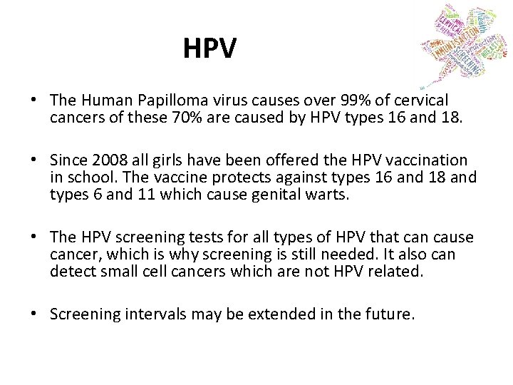 HPV • The Human Papilloma virus causes over 99% of cervical cancers of these