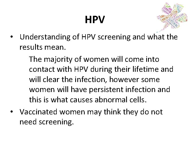 HPV • Understanding of HPV screening and what the results mean. The majority of