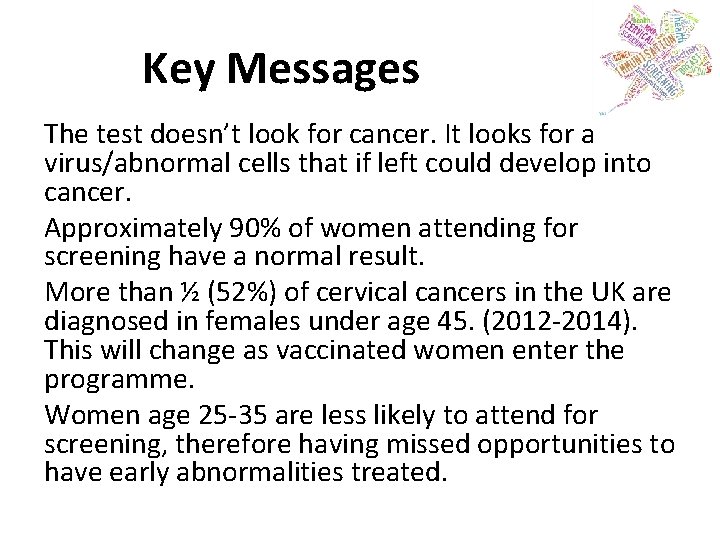 Key Messages The test doesn’t look for cancer. It looks for a virus/abnormal cells