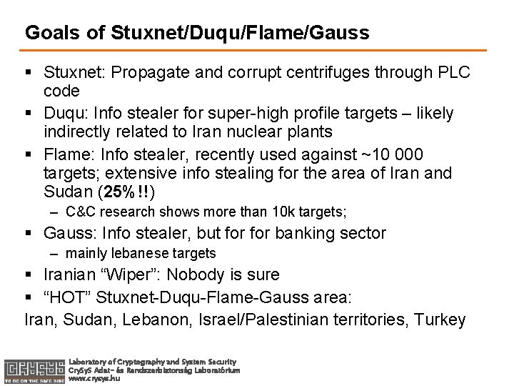 Goals of Stuxnet/Duqu/Flame/Gauss § Stuxnet: Propagate and corrupt centrifuges through PLC code § Duqu: