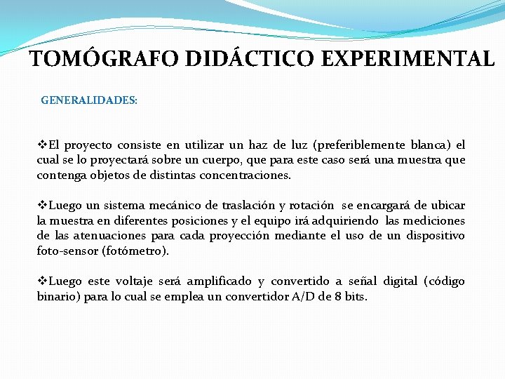 TOMÓGRAFO DIDÁCTICO EXPERIMENTAL GENERALIDADES: v. El proyecto consiste en utilizar un haz de luz