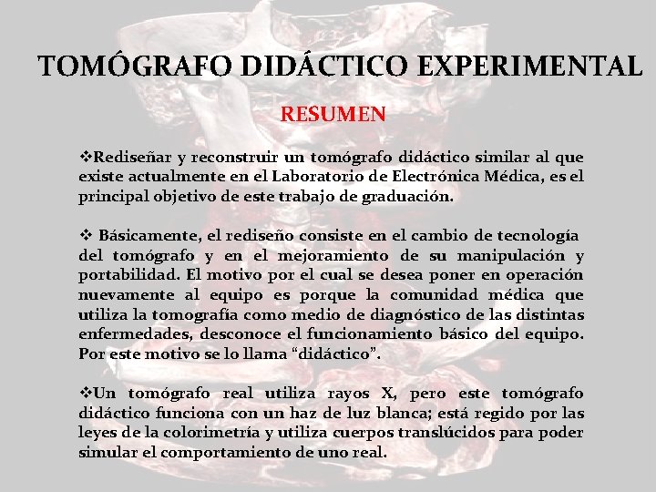 TOMÓGRAFO DIDÁCTICO EXPERIMENTAL RESUMEN v. Rediseñar y reconstruir un tomógrafo didáctico similar al que