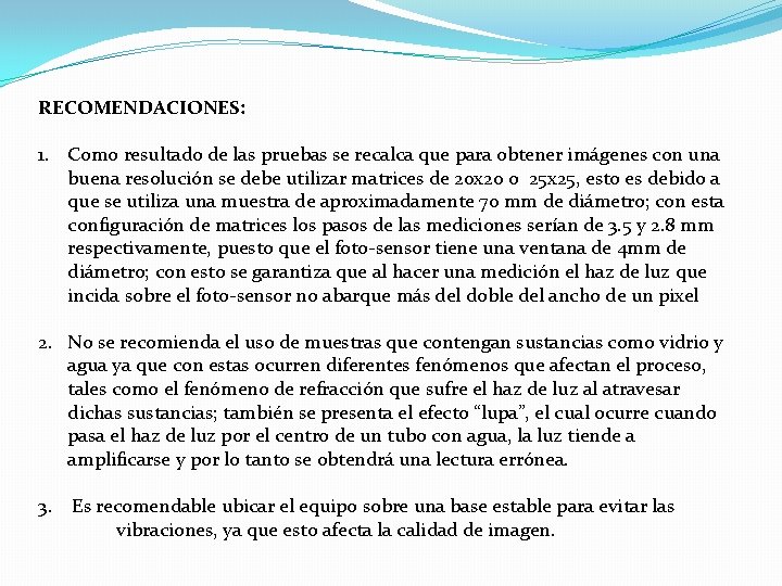 RECOMENDACIONES: 1. Como resultado de las pruebas se recalca que para obtener imágenes con